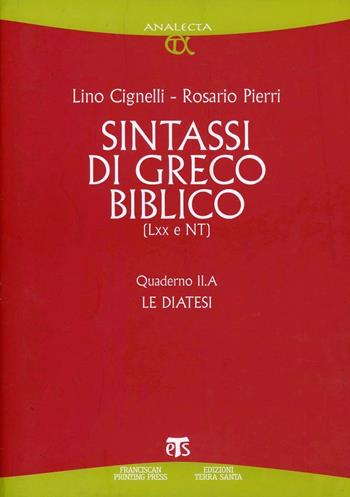 Sintassi di greco biblico (LXX e NT). Quaderno II.A. Le diatesi - Lino Cignelli, Rosario Pierri - Libro TS - Terra Santa 2010, Analecta | Libraccio.it