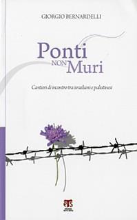 Ponti non muri. Cantieri di incontro tra Israeliani e Palestinesi - Giorgio Bernardelli - Libro TS - Terra Santa 2010, Incontri a Sichar | Libraccio.it