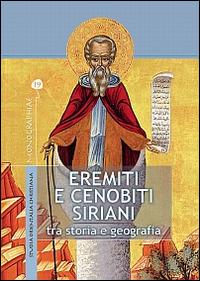 Eremiti e cenobiti siriani. Tra storia e geografia - Pasquale Castellana - Libro TS - Terra Santa 2011, Monographiae | Libraccio.it