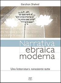 Narrativa ebraica moderna. Una letteratura nonostante tutto - Gershon Shaked - Libro TS - Terra Santa 2011 | Libraccio.it