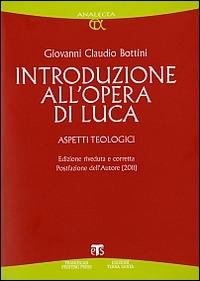 Introduzione all'opera di Luca. Aspetti teologici - Giovanni Claudio Bottini - Libro TS - Terra Santa 2011, Analecta | Libraccio.it