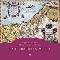 La Terra della parola. Mappe di Terra Santa dal '500 al '700. Ediz. illustrata  - Libro TS - Terra Santa 2011 | Libraccio.it