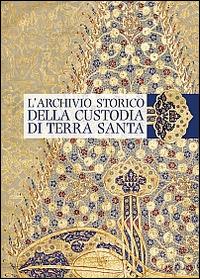 L'archivio storico della Custodia di Terra Santa - Andrea Maiarelli - Libro TS - Terra Santa 2012, Bibl. bio-bibliografica della Terra Santa e dell'Ordine Francescano | Libraccio.it