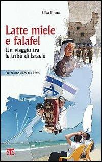 Latte, miele e falafel. Un viaggio tra le tribù d'Israele - Elisa Pinna - Libro TS - Terra Santa 2013, Libri di Terrasanta | Libraccio.it