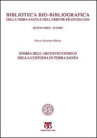 Storia dell'archivio storico della Custodia di Terra Santa - Narcyz Klimas - Libro TS - Terra Santa 2013, Bibl. bio-bibliografica della Terra Santa e dell'Ordine Francescano | Libraccio.it