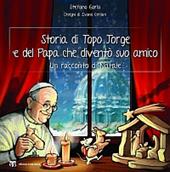 Storia di Topo Jorge e del Papa che diventò suo amico. Un racconto di Natale. Ediz. illustrata