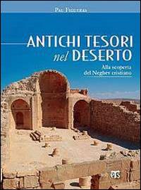 Antichi tesori nel deserto. Alla scoperta del Neghev cristiano - Pau Figueras - Libro TS - Terra Santa 2013 | Libraccio.it