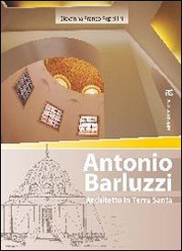 Antonio Barluzzi. Architetto in Terra Santa - Giovanna Franco Repellini - Libro TS - Terra Santa 2013, Arte-archeologia | Libraccio.it