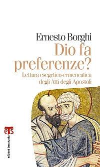 Dio fa preferenze? Lettura esegetico-ermeneutica degli Atti degli Apostoli - Ernesto Borghi - Libro TS - Terra Santa 2014, Marana tha | Libraccio.it