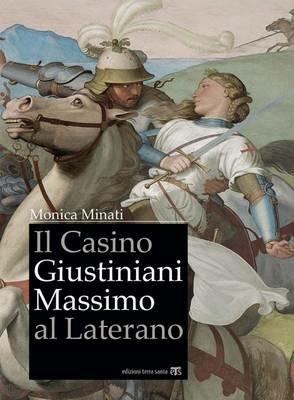 Il Casino Giustiniani Massimo al Laterano. Ediz. illustrata - Monica Minati - Libro TS - Terra Santa 2014, Arte-archeologia | Libraccio.it