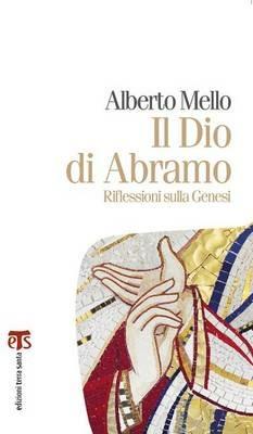 Il Dio di Abramo. Riflessioni sulla Genesi - Alberto Mello - Libro TS - Terra Santa 2014, Marana tha | Libraccio.it