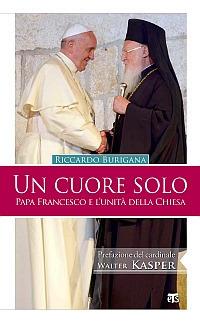 Un cuore solo. Papa Francesco e l'unità della Chiesa - Riccardo Burigana - Libro TS - Terra Santa 2014, Ekklesia | Libraccio.it