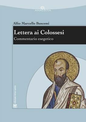 Lettera ai Colossesi. Commentario esegetico - Alfio M. Buscemi - Libro TS - Terra Santa 2015, Analecta | Libraccio.it