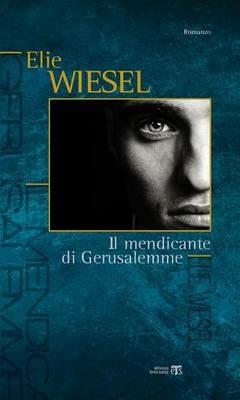 Il mendicante di Gerusalemme - Elie Wiesel - Libro TS - Terra Santa 2015 | Libraccio.it