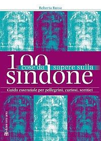 100 cose da sapere sulla Sindone. Guida essenziale per pellegrini, curiosi, scettici - Roberta Russo - Libro TS - Terra Santa 2015, 100 cose da sapere | Libraccio.it