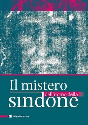 Il mistero dell'uomo della Sindone  - Libro TS - Terra Santa 2015 | Libraccio.it