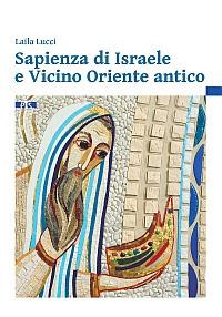 Sapienza di Israele e Vicino Oriente antico. Introduzione alla lettura degli scritti biblici sapienziali - Laila Lucci - Libro TS - Terra Santa 2015 | Libraccio.it