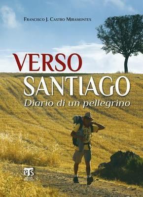 Verso Santiago. Diario di un pellegrino - Francisco J. Castro Miramontes - Libro TS - Terra Santa 2015 | Libraccio.it