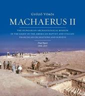 Machaerus II. The hungarian archaeological mission in the light of the american-baptist and italian-franciscan excavations and surveys