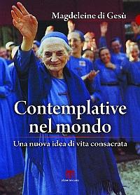 Contemplative nel mondo. Una nuova idea di vita consacrata - Magdeleine di Gesù - Libro TS - Terra Santa 2015, Scritti spirituali | Libraccio.it