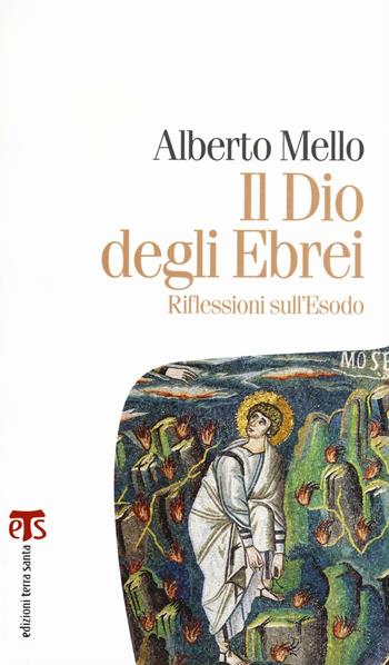 Il Dio degli ebrei. Riflessioni sull'Esodo - Alberto Mello - Libro TS - Terra Santa 2016, Marana tha | Libraccio.it