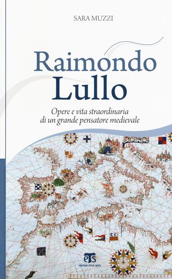 Raimondo Lullo. Opere e vita straordinaria di un grande pensatore medievale - Sara Muzzi - Libro TS - Terra Santa 2016, Incontri a Sichar | Libraccio.it