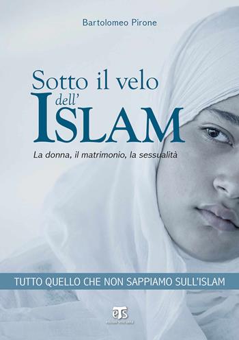 Sotto il velo dell'Islam. La donna, il matrimonio, la sessualità - Bartolomeo Pirone - Libro TS - Terra Santa 2016, Finestre sull'islam | Libraccio.it