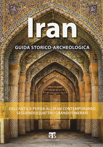 Iran. Guida storico-archeologica - Elena Asero, Vincenzo Lopasso, Elisa Pinna - Libro TS - Terra Santa 2017 | Libraccio.it