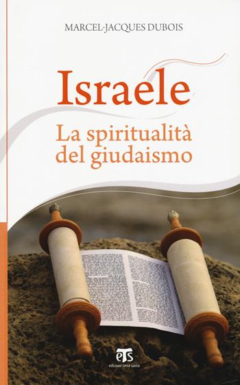 Israele. La spiritualità del giudaismo - Marcel-Jacques Dubois - Libro TS - Terra Santa 2017, Incontri a Sichar | Libraccio.it