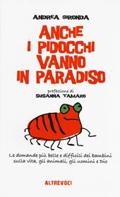 Anche i pidocchi vanno in paradiso. Le domande più belle e difficili dei bambini sulla vita, gli animali, gli uomini e Dio