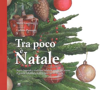 Tra poco è Natale. Storie, leggende e tradizioni natalizie giorno per giorno. Il grande Calendario dell’Avvento per la famiglia. Ediz. a colori  - Libro TS - Terra Santa 2017 | Libraccio.it