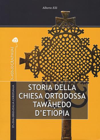 Storia della Chiesa ortodossa Twahedo di Etiopia - Alberto Elli - Libro TS - Terra Santa 2017, Monographiae | Libraccio.it
