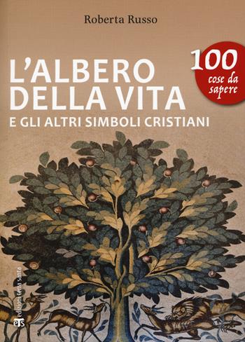 L'albero della vita e gli altri simboli cristiani - Roberta Russo - Libro TS - Terra Santa 2017, 100 cose da sapere | Libraccio.it