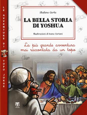 La bella storia di Yoshua. La più grande avventura mai raccontata da un topo - Stefano Gorla - Libro TS - Terra Santa 2018 | Libraccio.it