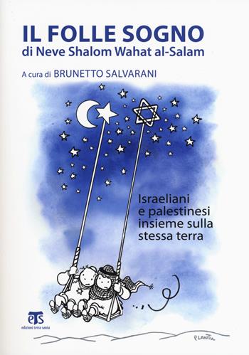 Il folle sogno di Neve Shalom Wahat al-Salam. Israeliani e palestinesi insieme sulla stessa terra  - Libro TS - Terra Santa 2017 | Libraccio.it