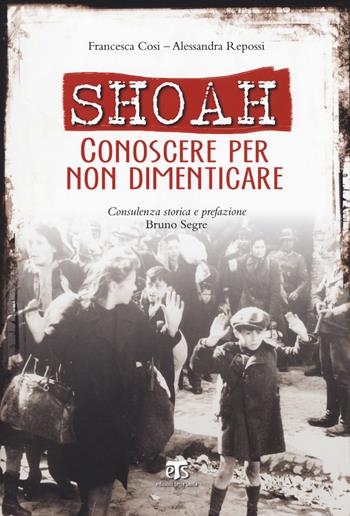 Shoah. Conoscere per non dimenticare - Francesca Cosi, Alessandra Repossi - Libro TS - Terra Santa 2018 | Libraccio.it
