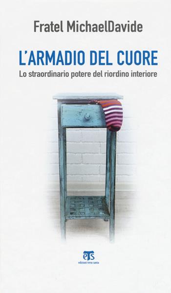 L' armadio del cuore. Lo straordinario potere del riordino interiore - MichaelDavide Semeraro - Libro TS - Terra Santa 2018 | Libraccio.it