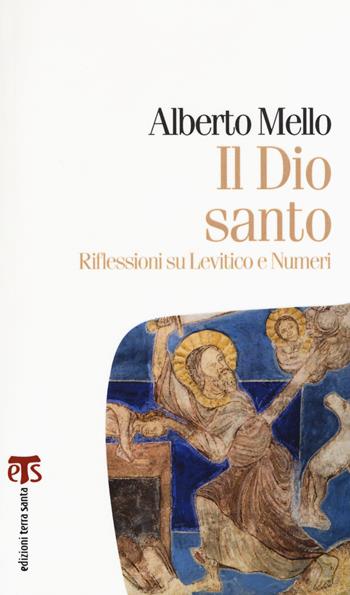 Il Dio santo. Riflessioni su Levitico e Numeri - Alberto Mello - Libro TS - Terra Santa 2018, Marana tha | Libraccio.it