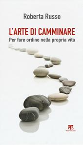 L' arte di camminare. Per fare ordine nella propria vita