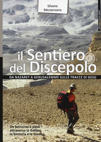 Il sentiero del Discepolo. Da Nazaret a Gerusalemme sulle tracce di Gesù - Silvano Mezzenzana - Libro TS - Terra Santa 2018 | Libraccio.it