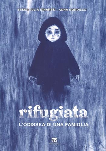 Rifugiata. L'odissea di una famiglia. Ediz. a colori - Tessa Dinarès - Libro TS - Terra Santa 2018 | Libraccio.it