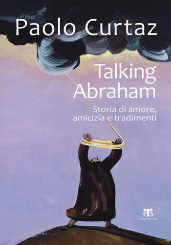 Talking Abraham. Storia di amore, amicizia e tradimenti - Paolo Curtaz, Aglaia Zannetti - Libro TS - Terra Santa 2018 | Libraccio.it