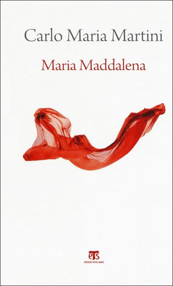 Maria Maddalena. Esercizi spirituali - Carlo Maria Martini - Libro TS - Terra Santa 2018 | Libraccio.it