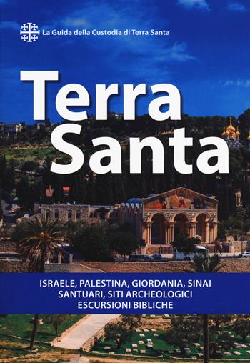 Terra Santa. Guida francescana per pellegrini e viaggiatori. La guida della Custodia di Terra Santa - Heinrich Fürst, Gregor Geiger - Libro TS - Terra Santa 2018 | Libraccio.it