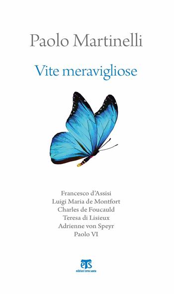 Vite meravigliose. Francesco d'Assisi, Luigi Maria de Monfort, Charles de Foucauld, Teresa di Lisieux, Adrienne von Speyr, Paolo VI - Paolo Martinelli - Libro TS - Terra Santa 2018 | Libraccio.it