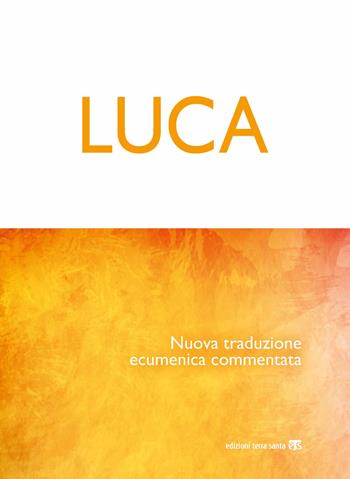 Luca. Nuova traduzione ecumenica commentata  - Libro TS - Terra Santa 2018 | Libraccio.it
