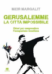 Gerusalemme la città impossibile. Chiavi per comprendere l’occupazione israeliana