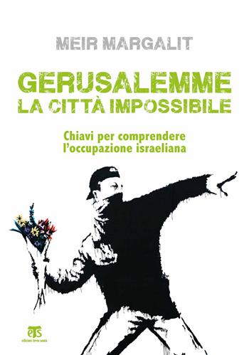 Gerusalemme la città impossibile. Chiavi per comprendere l’occupazione israeliana - Meir Margalit - Libro TS - Terra Santa 2019, Altrimondi | Libraccio.it