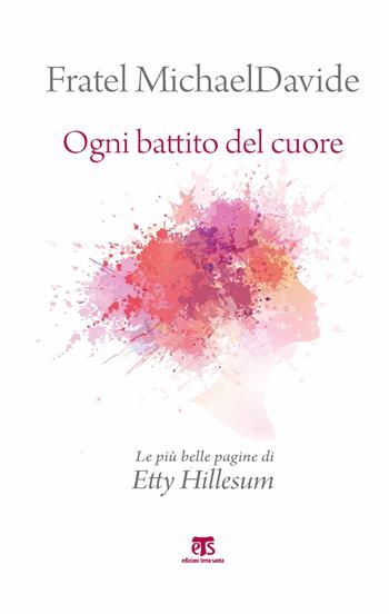 Ogni battito del cuore. Nuova ediz. - Etty Hillesum - Libro TS - Terra Santa 2019 | Libraccio.it