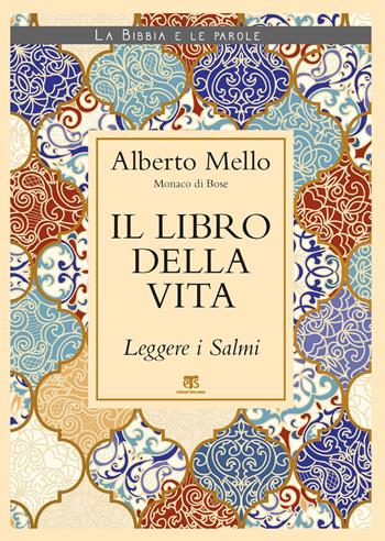 Il libro della vita. Leggere i Salmi - Alberto Mello - Libro TS - Terra Santa 2019, La Bibbia e le parole | Libraccio.it